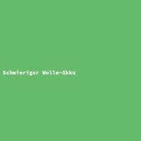 Schmieriger Wolle-Akku