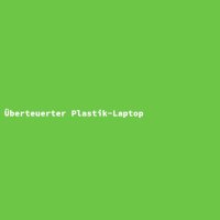 Überteuerter Plastik-Laptop