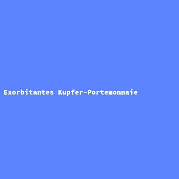 Exorbitantes Kupfer-Portemonnaie