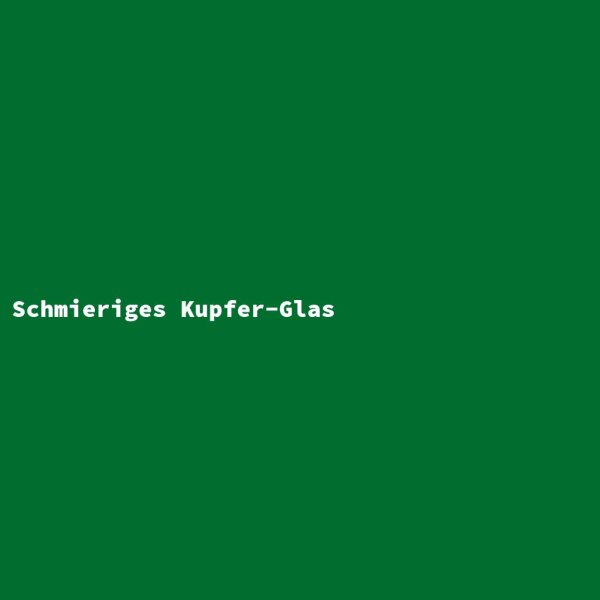 Schmieriges Kupfer-Glas