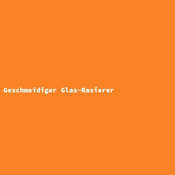 Geschmeidiger Glas-Rasierer