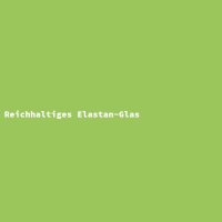 Reichhaltiges Elastan-Glas