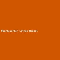 Überteuerter Leinen-Mantel