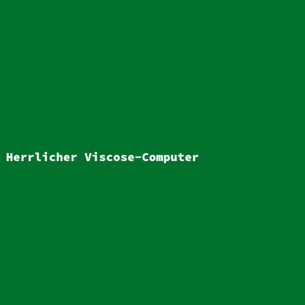 Herrlicher Viscose-Computer
